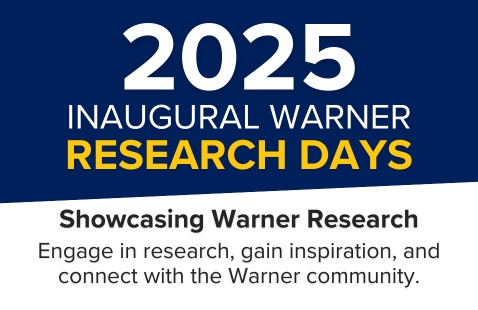 Graphic reading, "2025 Inaugural Warner Research Days - Showcasing Warner Research - Engage in research, gain inspiration, and connect with the Warner community."